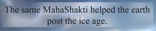 The MahaShakti that dealt with the ice ages